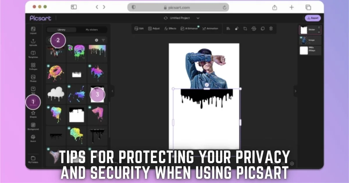 Tips for Protecting Your Privacy and Security When Using Picsart